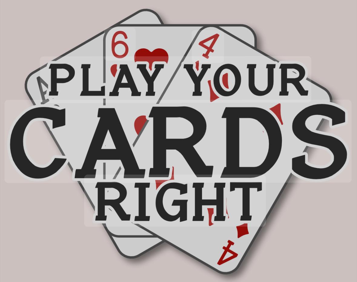 PLAY YOUR CARDS RIGHT